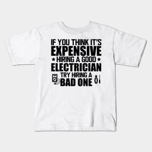 Electrician - If you think it's expensive hiring a good electrician try hiring bad one Kids T-Shirt